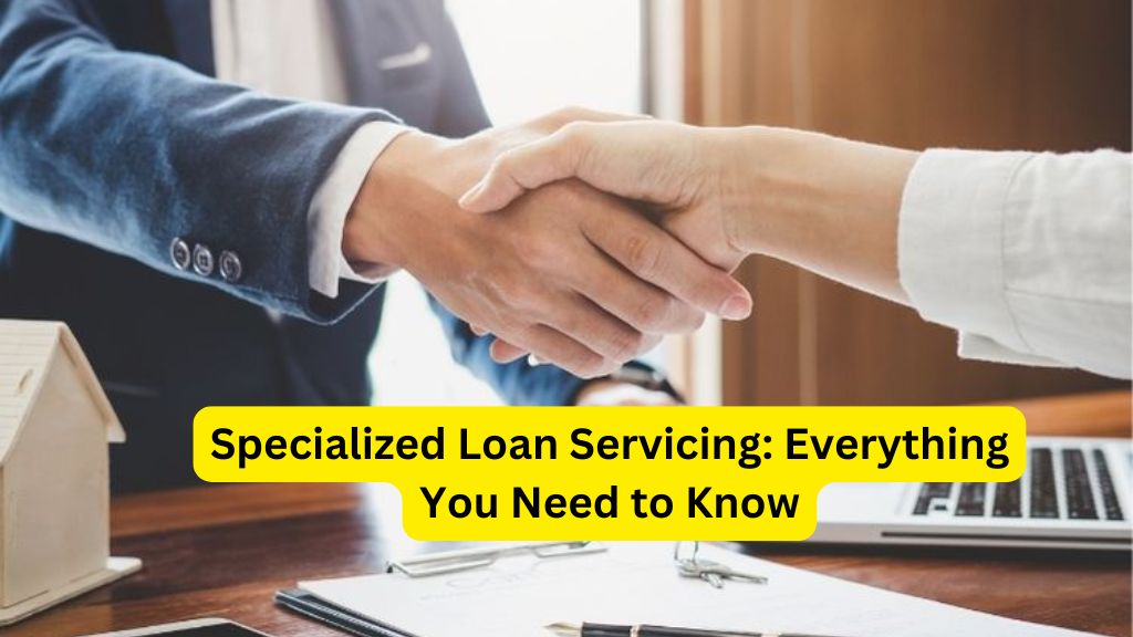 Specialized Loan Servicing: Everything You Need to Know